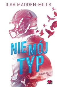 Nie mój typ. Game Changers. Tom 2 - Madden-Mills Ilsa - ebook + audiobook + książka