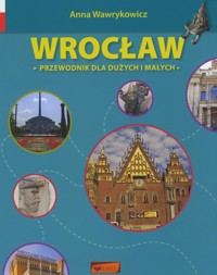 Wrocław. Przewodnik dla dużych i małych - Anna Wawrykowicz - książka