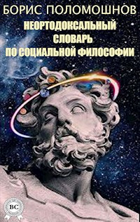 Неортодоксальный словарь по социальной философии - Борис Поломошнов - ebook