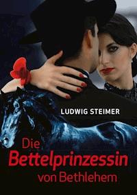 Die Bettelprinzessin von Bethlehem - Ludwig Steimer - ebook