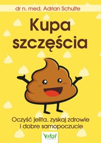 Kupa szczęścia. Oczyść jelita, zyskaj zdrowie i dobre samopoczucie - Adrian Schulte - książka