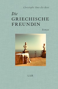 Die griechische Freundin - Christophe Ono-dit-Biot - ebook