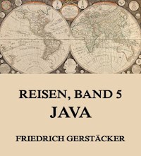 Reisen, Band 5 - Java - Friedrich Gerstäcker - ebook