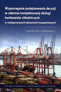 Wspomaganie podejmowania decyzji w zakresie kompleksowej obsługi kontenerów chłodniczych w zintegrowanych łańcuchach transportowych - Filina-Dawidowicz Ludmiła - książka
