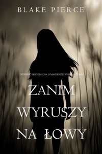 Zanim wyruszy na łowy (Powieść kryminalna o Mackenzie White — Tom 9) - Blake Pierce - ebook
