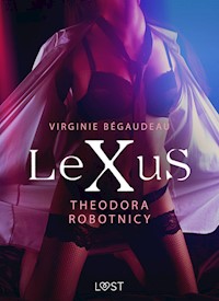 LeXuS. LeXuS: Theodora, Robotnicy – Dystopia erotyczna - Virginie Bégaudeau - ebook + audiobook