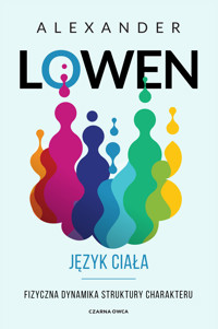 Język ciała. Fizyczna dynamika struktury charakteru - Alexander Lowen - ebook