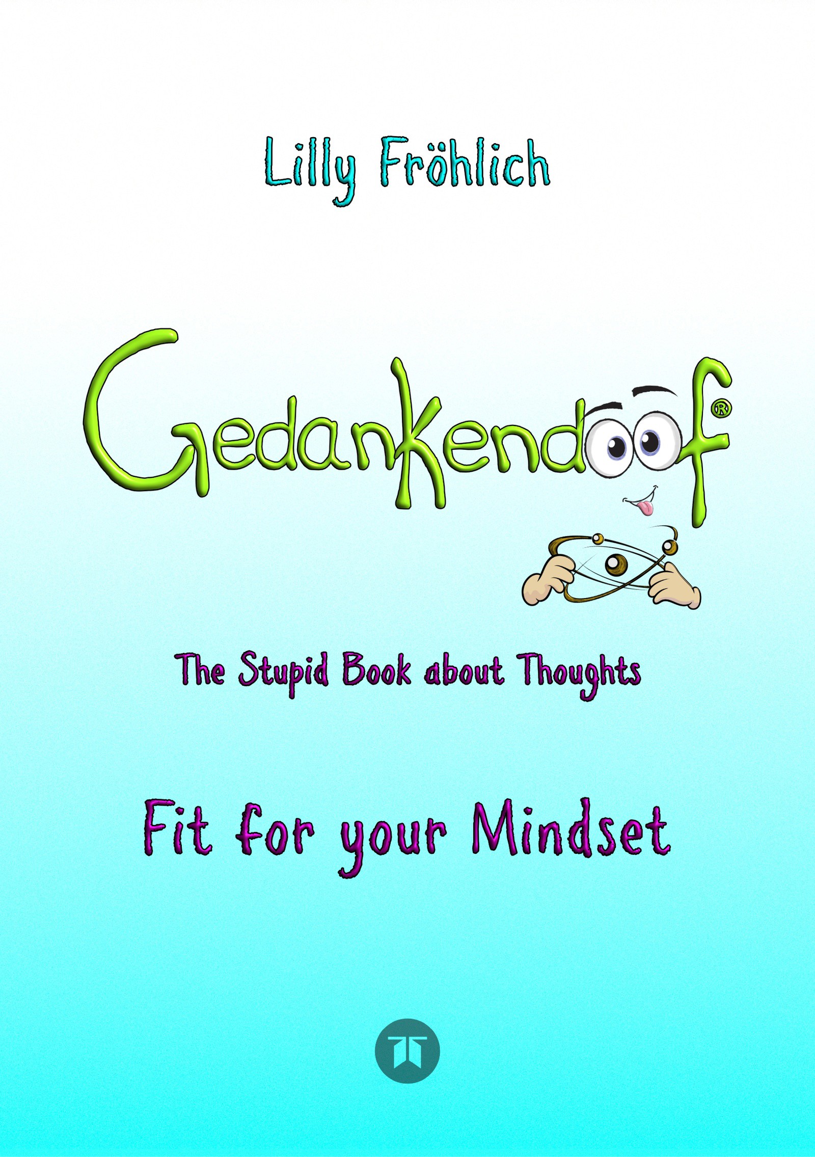 Gedankendoof - The Stupid Book about Thoughts -The power of thoughts: How to break through negative thought and emotional patterns, clear out your ...