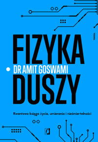 Fizyka duszy. Kwantowa księga życia, umierania i nieśmiertelności - Amit Goswami - ebook + książka