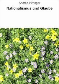 Nationalismus und Glaube - Andrea Pirringer - ebook