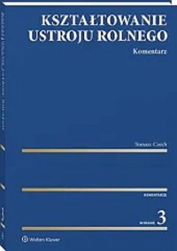 Kształtowanie ustroju rolnego Komentarz w.3 - Tomasz Czech - książka