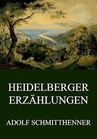 Heidelberger Erzählungen - Adolf Schmitthenner - ebook