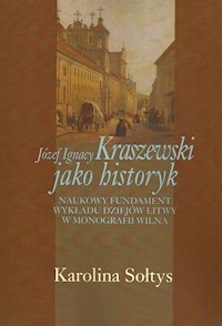 Józef Ignacy Kraszewski jako historyk - Sołtys Karolina - książka