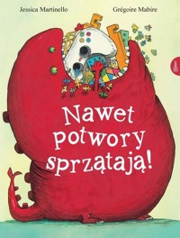 Nawet potwory sprzątają - Jessica Martinello, Grgoire Mabire - książka