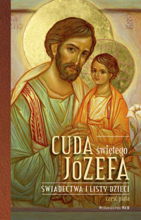 Cuda świętego Józefa Świadectwa i listy dzieci. Część 5. Świadectwa i listy dzieci - Katarzyna Pytlarz - książka