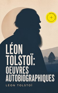 Léon Tolstoï: Oeuvres autobiographiques (Annoté) - Léon Tolstoï - ebook