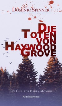 Die Toten von Haywood Grove: Der erste Fall für Barry Monroe - Dominic Spinner - ebook