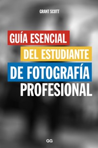 Guía esencial del estudiante de fotografía profesional - Grant Scott - ebook