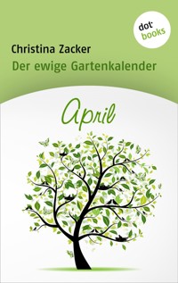Der ewige Gartenkalender - Band 4: April - Christina Zacker - ebook