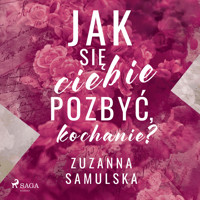 Jak się ciebie pozbyć, kochanie? - Samulska Zuzanna - ebook + audiobook + książka