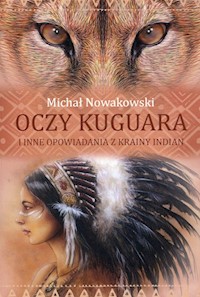 Oczy kuguara i inne opowiadania z krainy Indian - Nowakowski Michał - książka