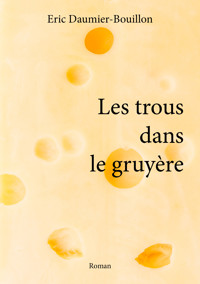 Les trous dans le gruyère - Eric Daumier-Bouillon - ebook
