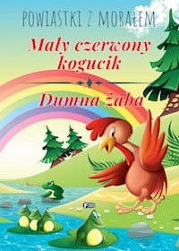 Powiastki z morałem Mały czerwony kogucik Dumna żaba -  - książka