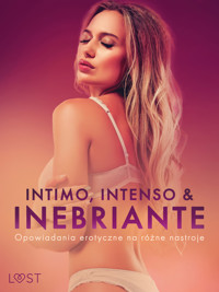 Intimo, Intenso & Inebriante: Opowiadania erotyczne na różne nastroje - Camille Bech, Lisa Vild, Andrea Hansen, Elena Lund, Chrystelle Leroy, – Shewolf, Annah Viki M, Victoria Pazdzierny, Nadia Drozd, M. J. Passion, Alice Hill, Ewa Maciejczuk, Nirali Nina, Lexi Alexi, Catrina Curant, Erika Svensson, B. A. Feder, Alessandra Red - ebook