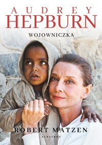 Audrey Hepburn. Wojowniczka - Роберт Матзен - ebook + książka