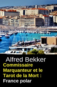 Commissaire Marquanteur et le Tarot de la Mort : France polar - Alfred Bekker - ebook