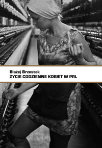 Życie codzienne kobiet w PRL - Brzostek Błażej - ebook + książka
