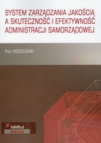 System zarządzania jakością a skuteczność i efektywność administracji samorządowej - Piotr Modzelewski - książka