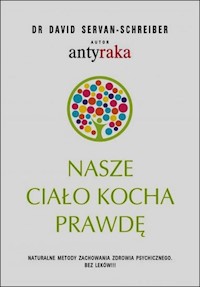 Nasze ciało kocha prawdę - David Servan Schreiber - książka