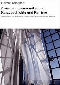 Zwischen Kommunikation, Kurzgeschichte und Karriere - Helmut Tornsdorf - ebook