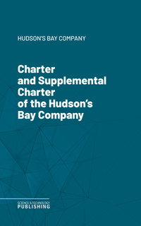 Charter and Supplemental Charter of the Hudson's Bay Company - Hudson's Bay Company - ebook