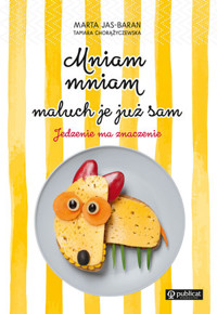 Mniam, mniam, maluch je już sam. Jedzenie ma znaczenie - Marta Jas-Baran - książka