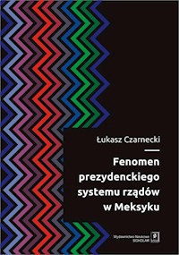 Fenomen prezydenckiego systemu rządów w Meksyku - Czarnecki Łukasz - książka