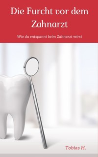 Die Furcht vor dem Zahnarzt - Tobias Hopfmüller - ebook
