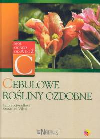 Cebulowe rośliny ozdobne - Kresadlova Lenka, Vilim Stanislav - książka