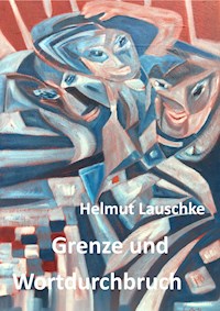 Grenze und Wortdurchbruch - Helmut Lauschke - ebook