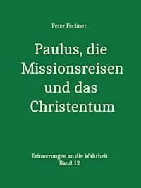 Paulus, die Missionsreisen und das Christentum - Peter Fechner - ebook