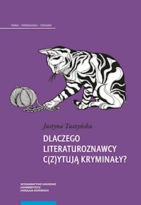 Dlaczego literaturoznawcy c(z)ytują kryminały? - Tuszyńska Justyna - książka