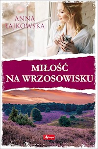 Miłość na wrzosowisku - Anna Łajkowska - ebook + książka
