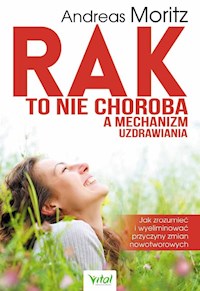 Rak to nie choroba a mechanizm uzdrawiania - Andreas Moritz - książka