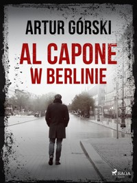 Al Capone. Al Capone w Berlinie - Artur Górski - ebook