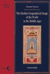 The Muslim Geographical Image of the World in the Middle Ages - Ahmad Nazmi - ebook
