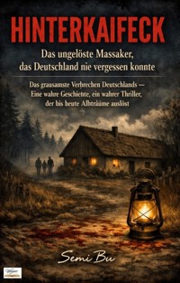 Hinterkaifeck – Das ungelöste Massaker, das Deutschland nie vergessen konnte - Semi Bu - ebook
