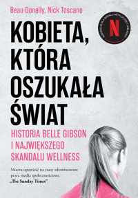 Kobieta, która oszukała świat. Historia Belle Gibson i największego skandalu wellness - Beau Donelly, Nick Toscano - ebook + audiobook