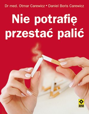 Nie potrafię przestać palić - Otmar Carewicz, Daniel Boris Carewicz - książka