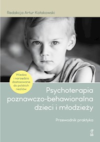 Psychoterapia poznawczo-behawioralna dzieci i młodzieży. Przewodnik praktyka - Kołakowski Artur - ebook
